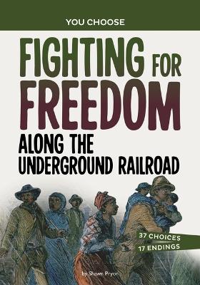 Fighting for Freedom Along the Underground Railroad: An Interactive Look at History book