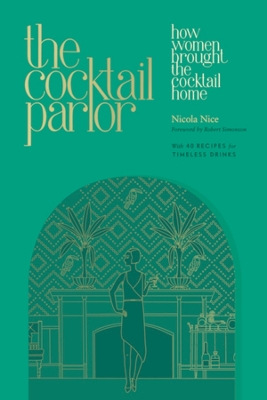 The Cocktail Parlor: How Women Brought the Cocktail Home book