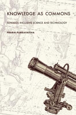 Knowledge as Commons: Toward Inclusive Science and Technology by Prabir Purkayastha