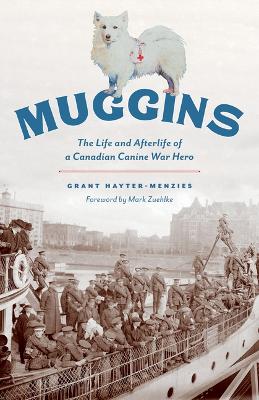 Muggins: The Life and Afterlife of a Canadian Canine War Hero book