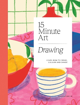 15-minute Art Drawing: Learn How to Draw, Colour and Shade book