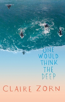 One Would Think the Deep by Zorn Claire