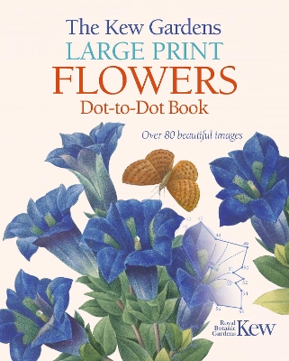 The Kew Gardens Large Print Flowers Dot-to-Dot Book: Over 80 Beautiful Images book