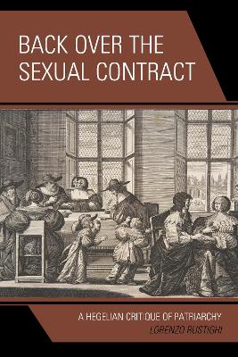 Back Over the Sexual Contract: A Hegelian Critique of Patriarchy book