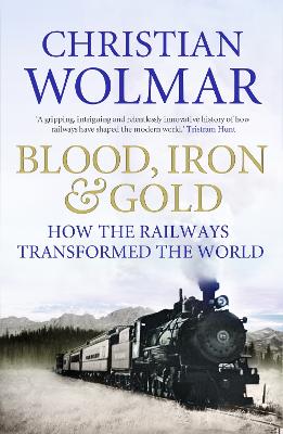 Blood, Iron and Gold by Christian Wolmar