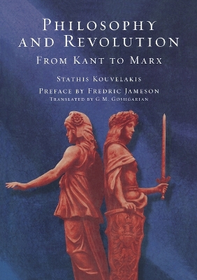 Philosophy and Revolution: From Kant to Marx by Stathis Kouvelakis