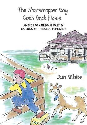 The Sharecropper Boy Goes Back Home: A Memoir of a Personal Journey Beginning With the Great Depression book