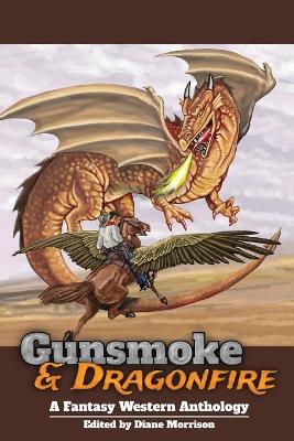 Gunsmoke & Dragonfire: A Fantasy Western Anthology book