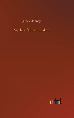 Myths of the Cherokee by James Mooney
