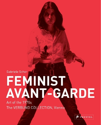 Feminist Avant-Garde: Art of the 1970s in the Verbund Collection, Vienna book