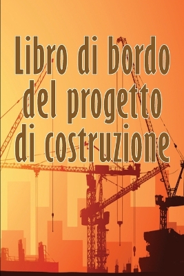 Libro di bordo del progetto di costruzione: Libro giornaliero di cantiere per registrare la forza lavoro, i compiti, gli orari, il rapporto giornaliero di costruzione book