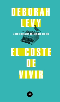 El coste de vivir: Autobiografía en construcción / The Cost of Living: A Working Autobiography by Deborah Levy