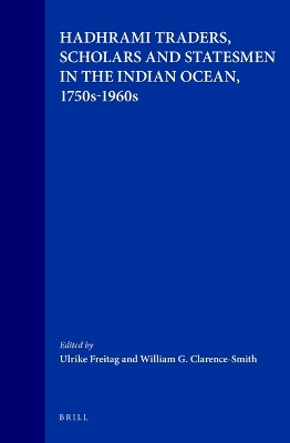 Hadhrami Traders, Scholars and Statesmen in the Indian Ocean, 1750s-1960s book
