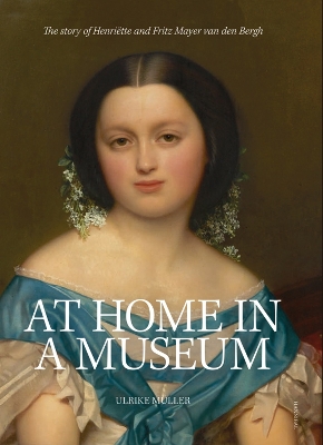 At Home in a Museum: The Story of Henriette and Fritz Mayer van den Bergh book