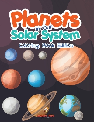 Planets in Our Solar System - Coloring Book Edition by Speedy Kids