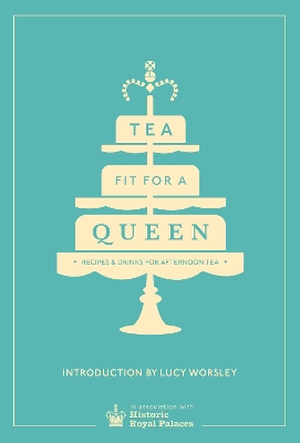 Tea Fit for a Queen by Historic Royal Palaces Enterprises Limited