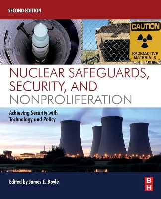 Nuclear Safeguards, Security, and Nonproliferation: Achieving Security with Technology and Policy by James Doyle
