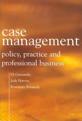 Case Management: Policy, Practice, and Professional Business by Rosemary Kennedy
