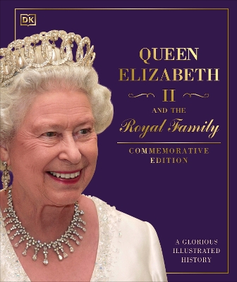 Queen Elizabeth II and the Royal Family: A Glorious Illustrated History by DK