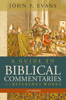 A A Guide to Biblical Commentaries and Reference Works, 11th Edition by John F. Evans