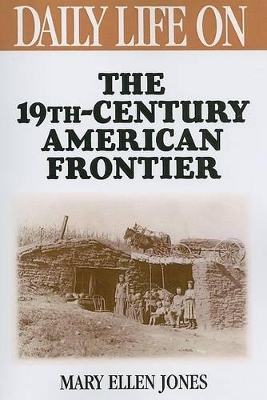 Daily Life on the Nineteenth Century American Frontier book