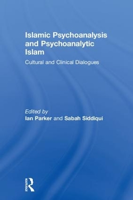 Islamic Psychoanalysis and Psychoanalytic Islam: Cultural and Clinical Dialogues book