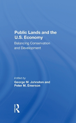 Public Lands And The U.s. Economy: Balancing Conservation And Development by George M Johnston