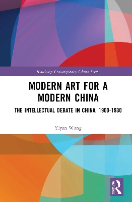Modern Art for a Modern China: The Chinese Intellectual Debate, 1900–1930 book