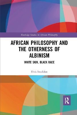 African Philosophy and the Otherness of Albinism: White Skin, Black Race by Elvis Imafidon