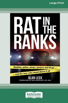 Rat in the Ranks: bookies, police, pimps, perjury and thugs and the man who stood above it all [Large Print 16pt] by Alan Leek