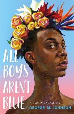 All Boys Aren't Blue: A Memoir-Manifesto by George M Johnson