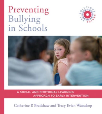 Preventing Bullying in Schools: A Social and Emotional Learning Approach to Prevention and Early Intervention (SEL Solutions Series) book
