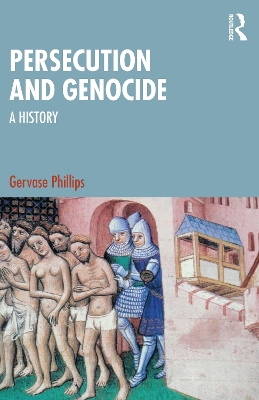 Persecution and Genocide: A History by Gervase Phillips