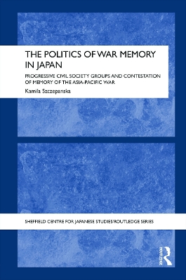 The Politics of War Memory in Japan by Kamila Szczepanska