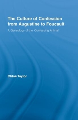 The Culture of Confession from Augustine to Foucault by Chloe Taylor