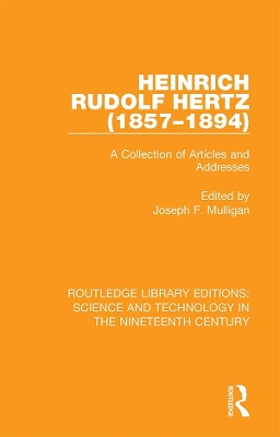 Heinrich Rudolf Hertz (1857-1894): A Collection of Articles and Addresses by Joseph E. Mulligan