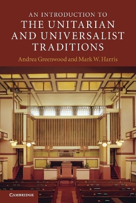 An Introduction to the Unitarian and Universalist Traditions by Andrea Greenwood