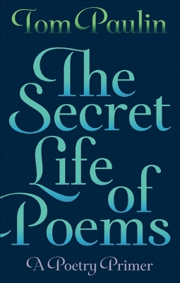 Secret Life of Poems by Tom Paulin
