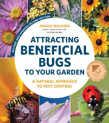 Attracting Beneficial Bugs to Your Garden, Second Edition: A Natural Approach to Pest Control book