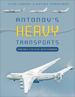 Antonov's Heavy Transports: From the An-22 to An-225, 1965 to the Present book