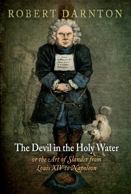 Devil in the Holy Water, or the Art of Slander from Louis XIV to Napoleon book
