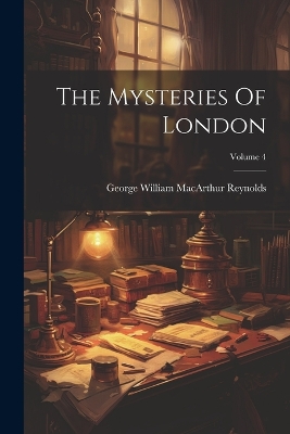 The Mysteries Of London; Volume 4 by George William MacArthur Reynolds