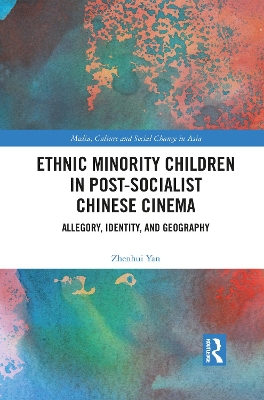 Ethnic Minority Children in Post-Socialist Chinese Cinema: Allegory, Identity, and Geography book