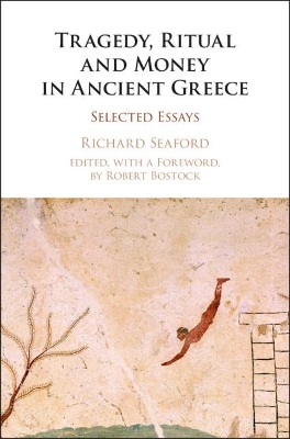 Tragedy, Ritual and Money in Ancient Greece: Selected Essays book