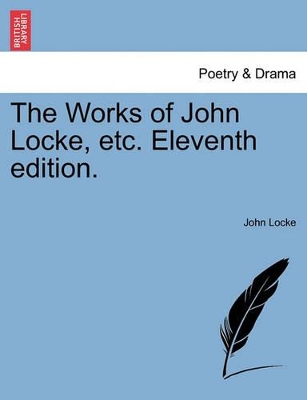 The Works of John Locke, Etc. Eleventh Edition. by John Locke