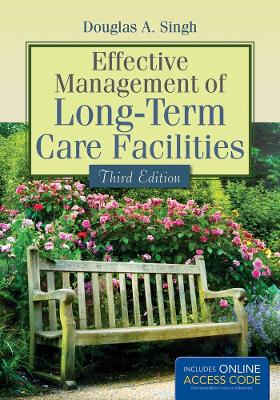 Effective Management Of Long-Term Care Facilities by Douglas A. Singh
