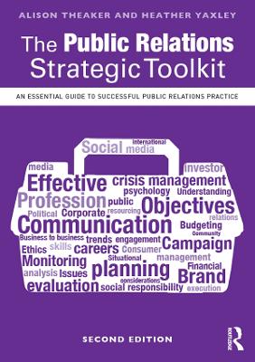 The Public Relations Strategic Toolkit: An Essential Guide to Successful Public Relations Practice by Alison Theaker