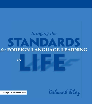 Bringing the Standards for Foreign Language Learning to Life by Deborah Blaz