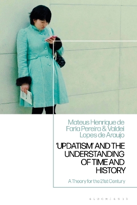 'Updatism' and the Understanding of Time and History: A Theory for the 21st Century by Professor Mateus Henrique de Faria Pereira