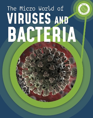 The Micro World of Viruses and Bacteria by Melissa Mayer